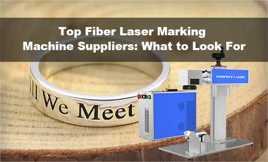 Top Fiber Laser Marking Machine Suppliers: What to Look For